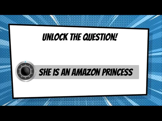 Unlock the question! sHe is an amazon princess