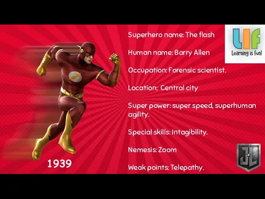 Superhero name: The flash Human name: Barry Allen Occupation: Forensic