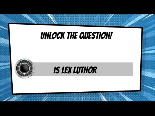 Unlock the question! is lex luthor