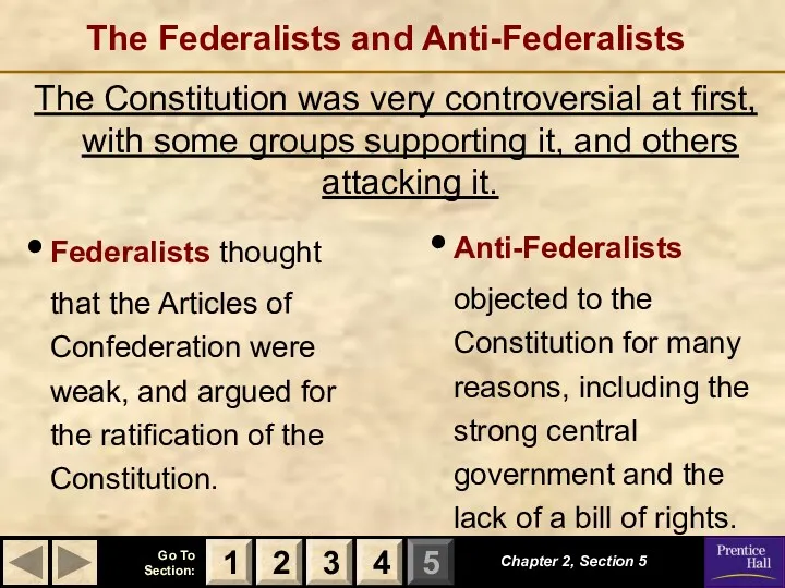 The Federalists and Anti-Federalists The Constitution was very controversial at first, with some