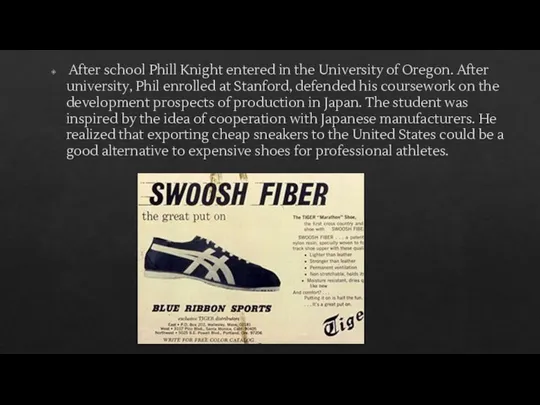 After school Phill Knight entered in the University of Oregon. After university, Phil