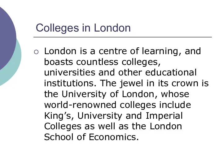 Colleges in London London is a centre of learning, and