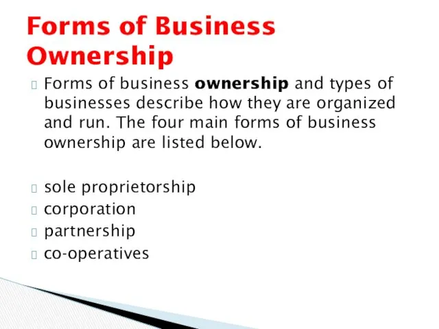 Forms of business ownership and types of businesses describe how