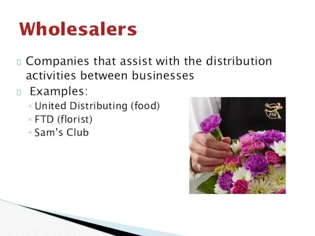 Companies that assist with the distribution activities between businesses Examples: