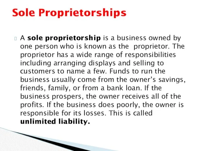 A sole proprietorship is a business owned by one person