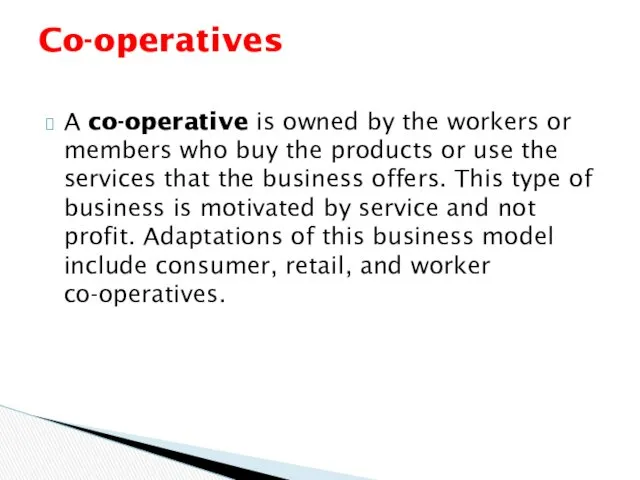 A co-operative is owned by the workers or members who