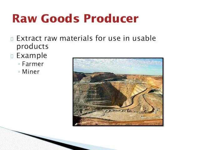 Extract raw materials for use in usable products Example Farmer Miner Raw Goods Producer