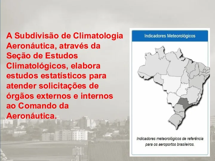 A Subdivisão de Climatologia Aeronáutica, através da Seção de Estudos