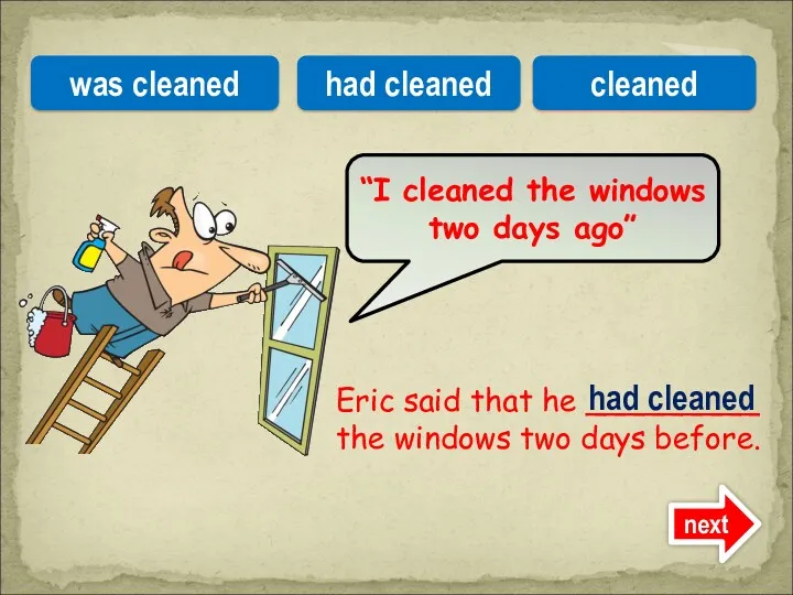 Eric said that he _________ the windows two days before.