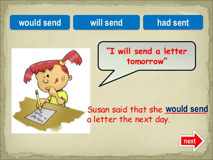 Susan said that she ________ a letter the next day.