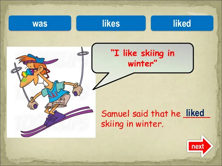 Samuel said that he _____ skiing in winter. “I like