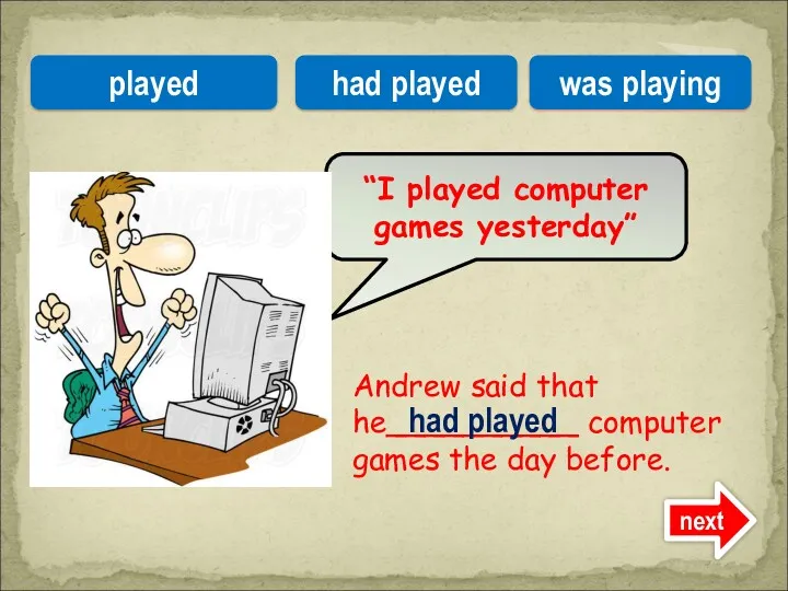 Andrew said that he__________ computer games the day before. “I