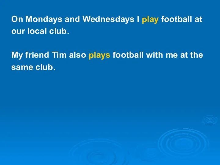 On Mondays and Wednesdays I play football at our local