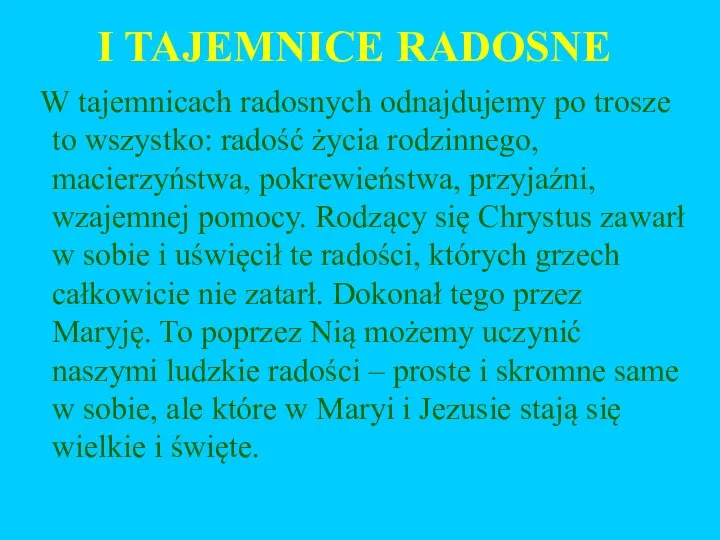 I TAJEMNICE RADOSNE W tajemnicach radosnych odnajdujemy po trosze to wszystko: radość życia