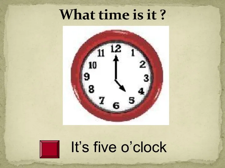 It’s five o’clock