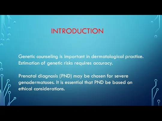 INTRODUCTION Genetic counseling is important in dermatological practice. Estimation of