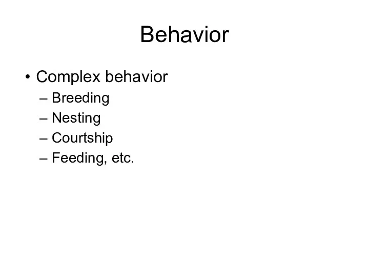 Behavior Complex behavior Breeding Nesting Courtship Feeding, etc.