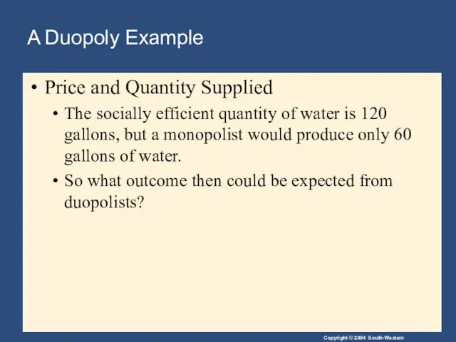 A Duopoly Example Price and Quantity Supplied The socially efficient