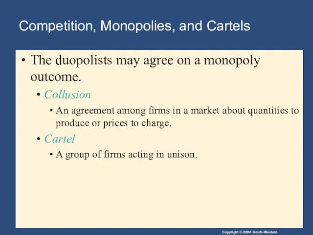 Competition, Monopolies, and Cartels The duopolists may agree on a