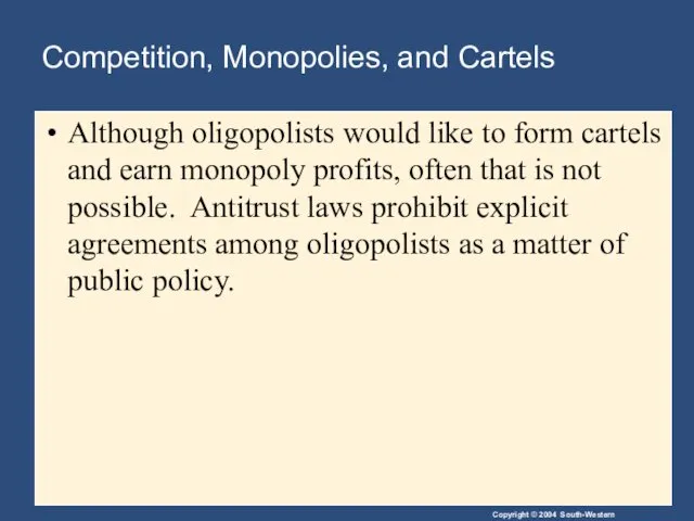 Competition, Monopolies, and Cartels Although oligopolists would like to form