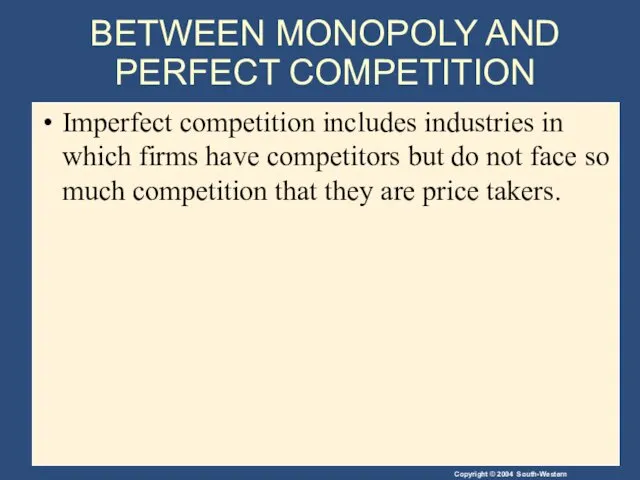 BETWEEN MONOPOLY AND PERFECT COMPETITION Imperfect competition includes industries in