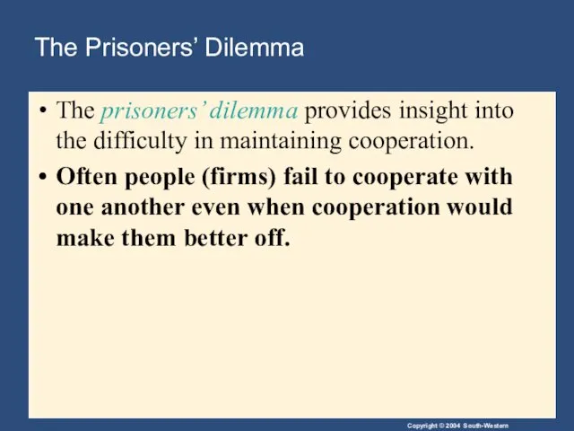 The Prisoners’ Dilemma The prisoners’ dilemma provides insight into the
