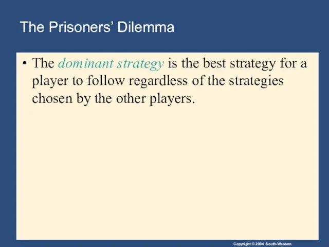 The Prisoners’ Dilemma The dominant strategy is the best strategy