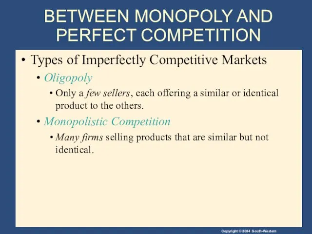 BETWEEN MONOPOLY AND PERFECT COMPETITION Types of Imperfectly Competitive Markets