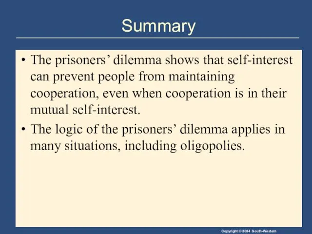 Summary The prisoners’ dilemma shows that self-interest can prevent people