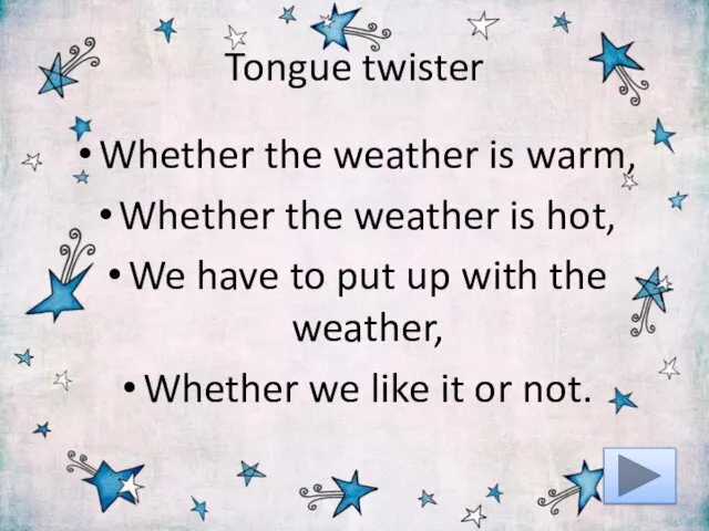 Tongue twister Whether the weather is warm, Whether the weather is hot, We