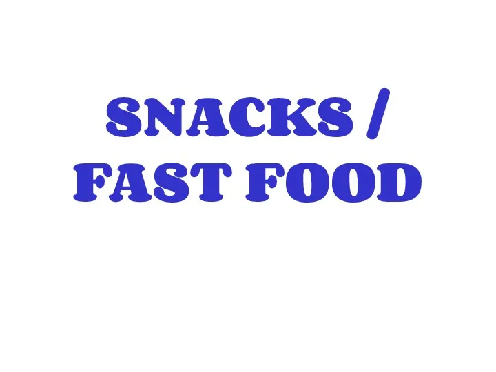 SNACKS / FAST FOOD