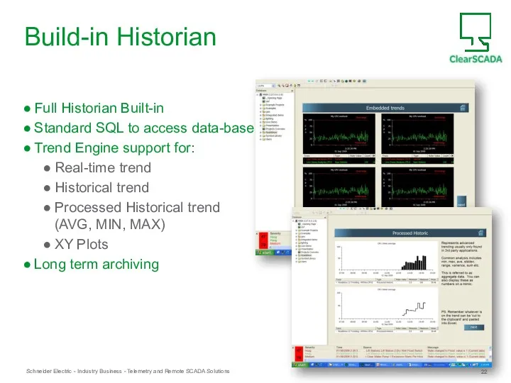 Build-in Historian Full Historian Built-in Standard SQL to access data-base Trend Engine support