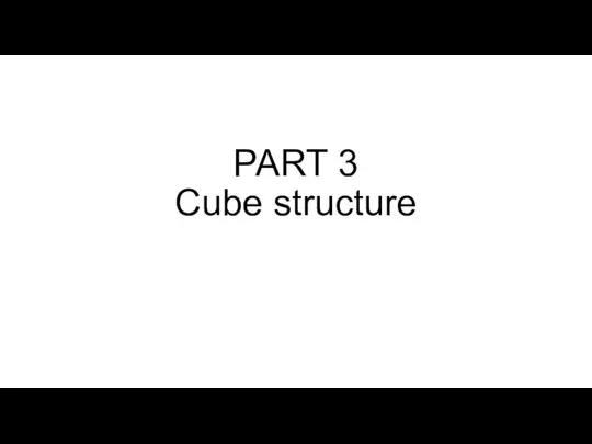 PART 3 Cube structure