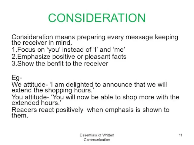 CONSIDERATION Consideration means preparing every message keeping the receiver in mind. 1.Focus on