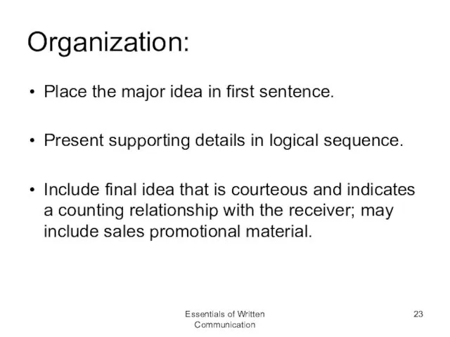 Organization: Place the major idea in first sentence. Present supporting details in logical