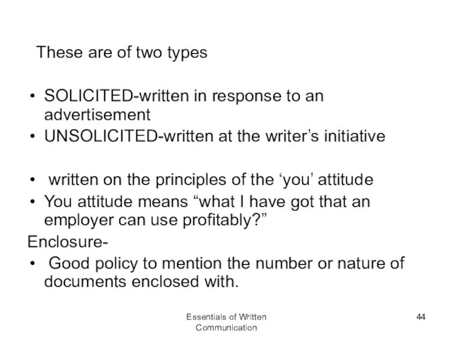 These are of two types SOLICITED-written in response to an advertisement UNSOLICITED-written at