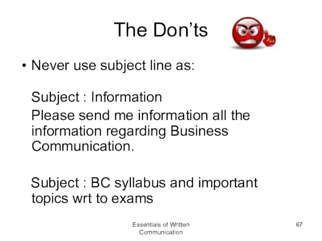 The Don’ts Never use subject line as: Subject : Information Please send me