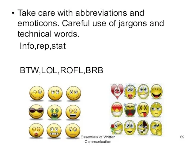 Take care with abbreviations and emoticons. Careful use of jargons