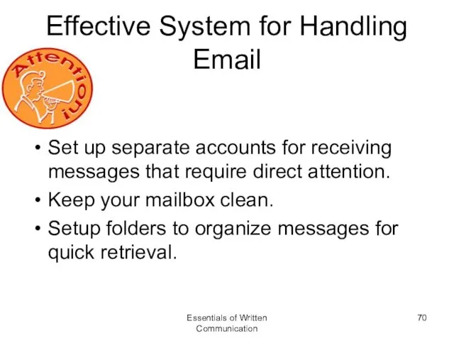 Effective System for Handling Email Set up separate accounts for receiving messages that