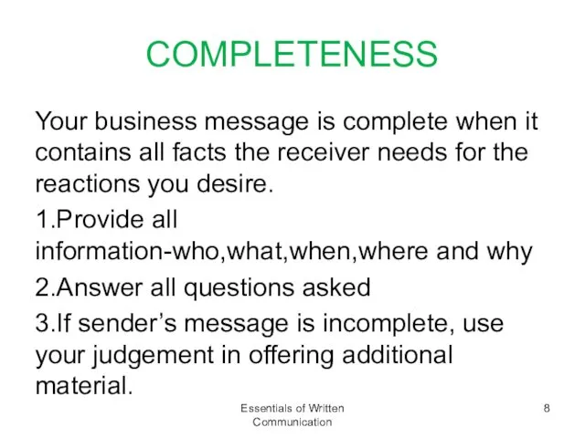 COMPLETENESS Your business message is complete when it contains all facts the receiver