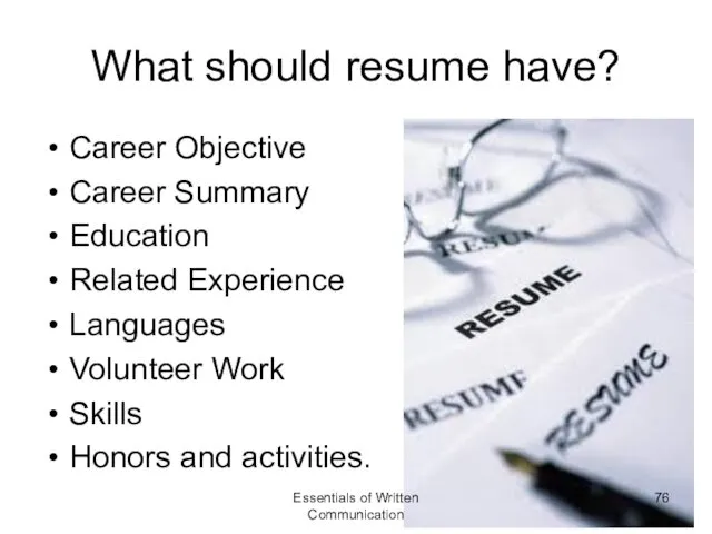 What should resume have? Career Objective Career Summary Education Related