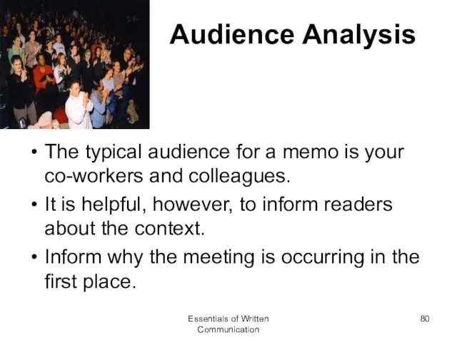 Audience Analysis The typical audience for a memo is your co-workers and colleagues.