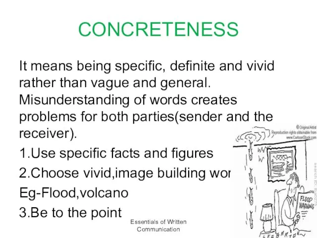 CONCRETENESS It means being specific, definite and vivid rather than vague and general.