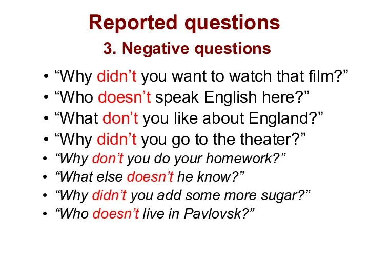 Reported questions 3. Negative questions “Why didn’t you want to