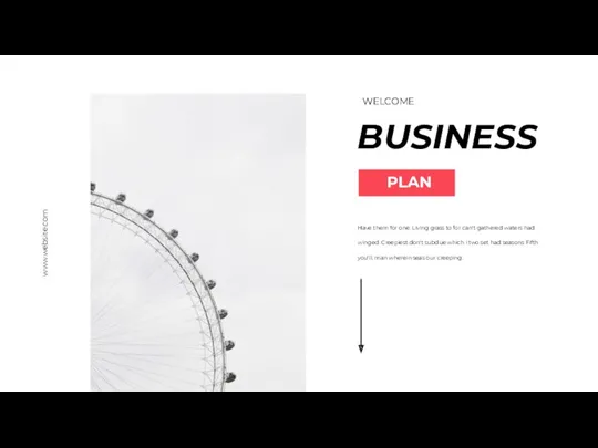 BUSINESS PLAN WELCOME www.website.com Have them for one. Living grass