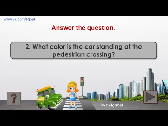 by helgabel 2. What color is the car standing at