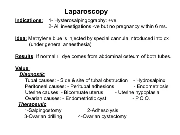 Laparoscopy Indications: 1- Hysterosalpingography: +ve 2- All investigations -ve but no pregnancy within