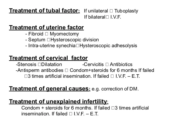 Treatment of tubal factor: If unilateral ? Tuboplasty If bilateral? I.V.F. Treatment of