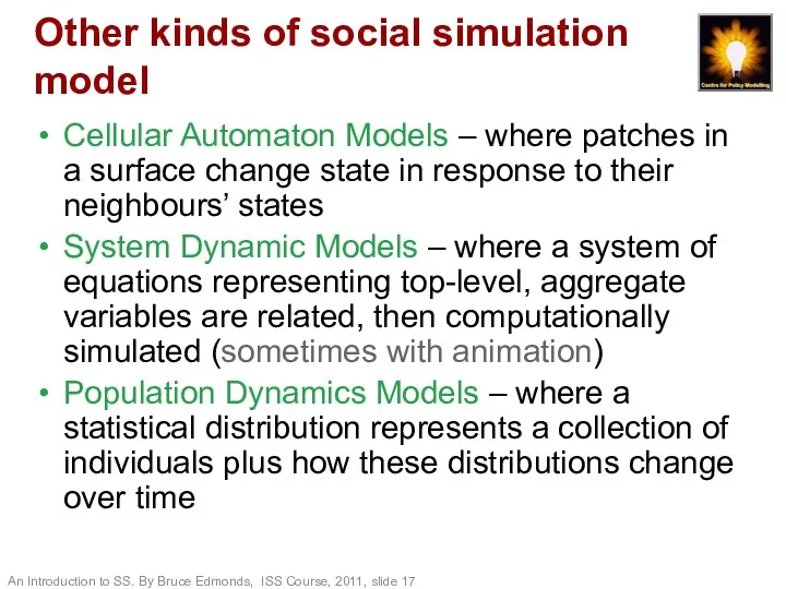 Other kinds of social simulation model Cellular Automaton Models – where patches in