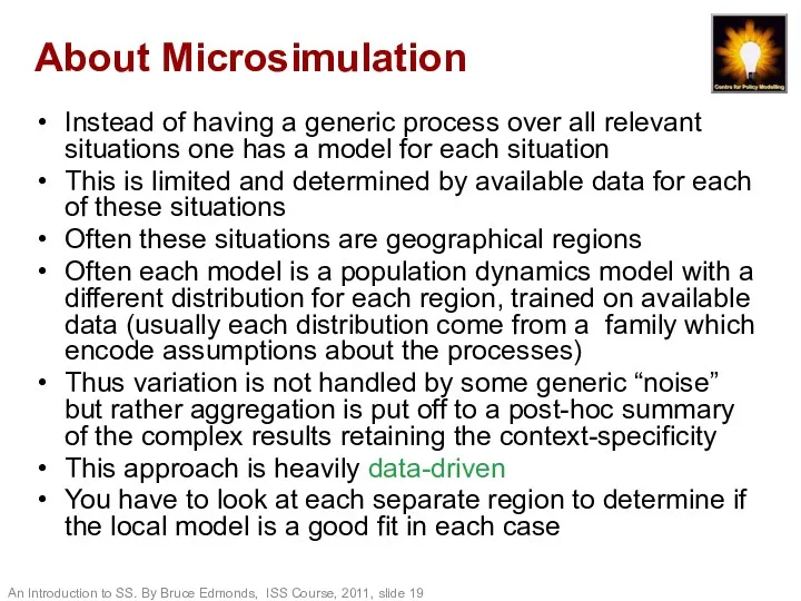 About Microsimulation Instead of having a generic process over all relevant situations one